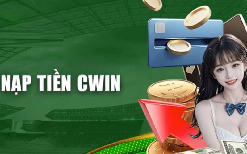 Điều Kiện Cần Thiết Để Nạp Tiền Cwin